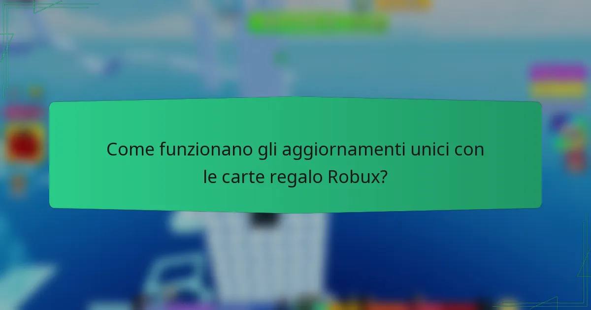 Come funzionano gli aggiornamenti unici con le carte regalo Robux?