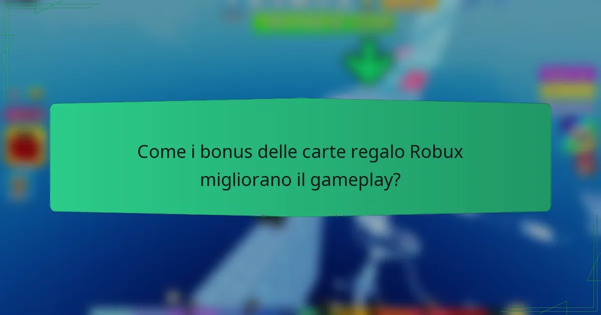 Come i bonus delle carte regalo Robux migliorano il gameplay?