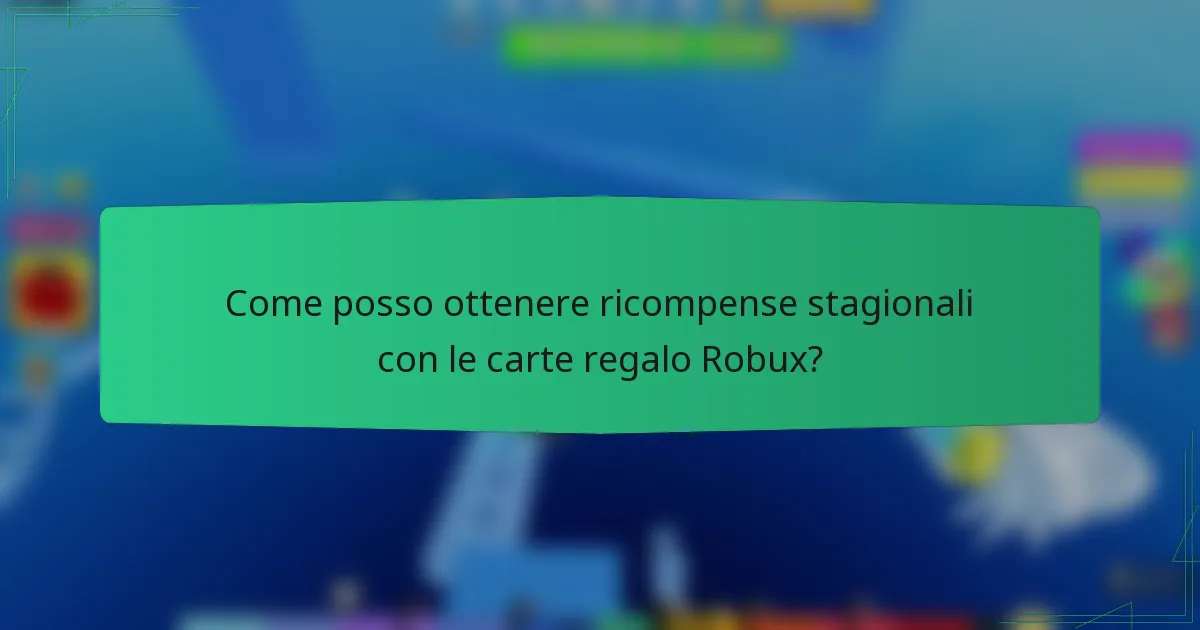 Come posso ottenere ricompense stagionali con le carte regalo Robux?