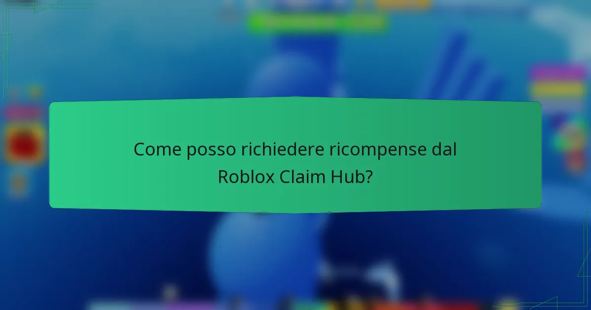 Come posso richiedere ricompense dal Roblox Claim Hub?