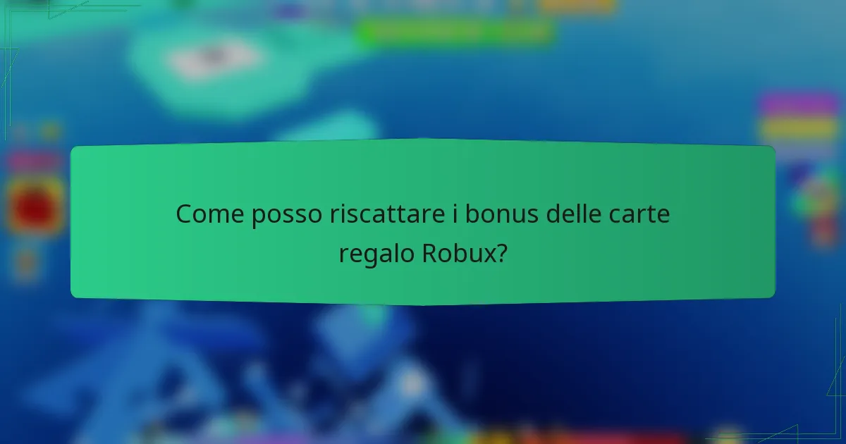 Come posso riscattare i bonus delle carte regalo Robux?