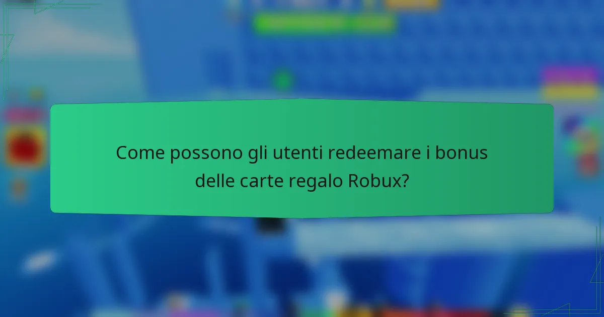Come possono gli utenti redeemare i bonus delle carte regalo Robux?