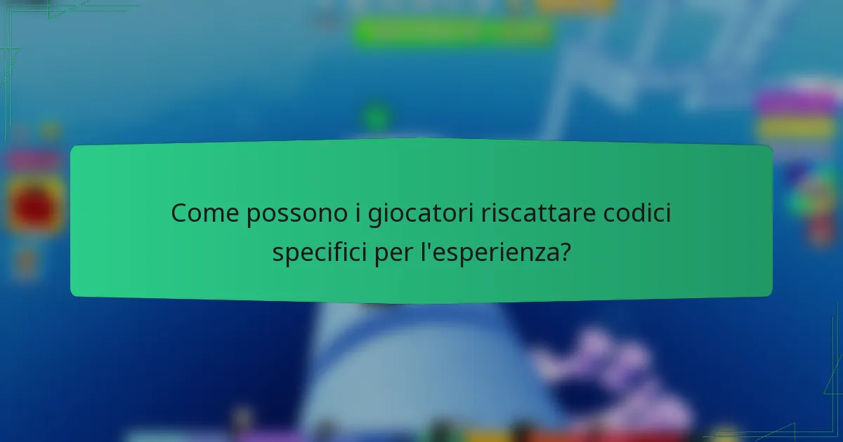 Come possono i giocatori riscattare codici specifici per l'esperienza?