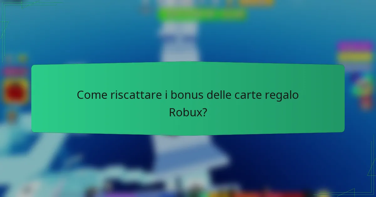 Come riscattare i bonus delle carte regalo Robux?
