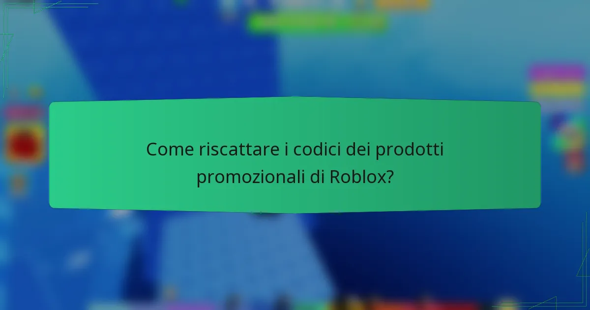 Come riscattare i codici dei prodotti promozionali di Roblox?
