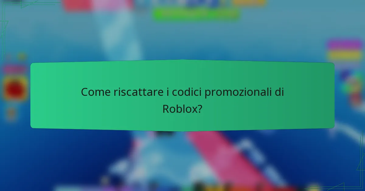 Come riscattare i codici promozionali di Roblox?