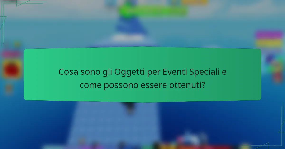 Cosa sono gli Oggetti per Eventi Speciali e come possono essere ottenuti?