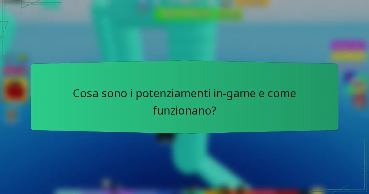 Cosa sono i potenziamenti in-game e come funzionano?