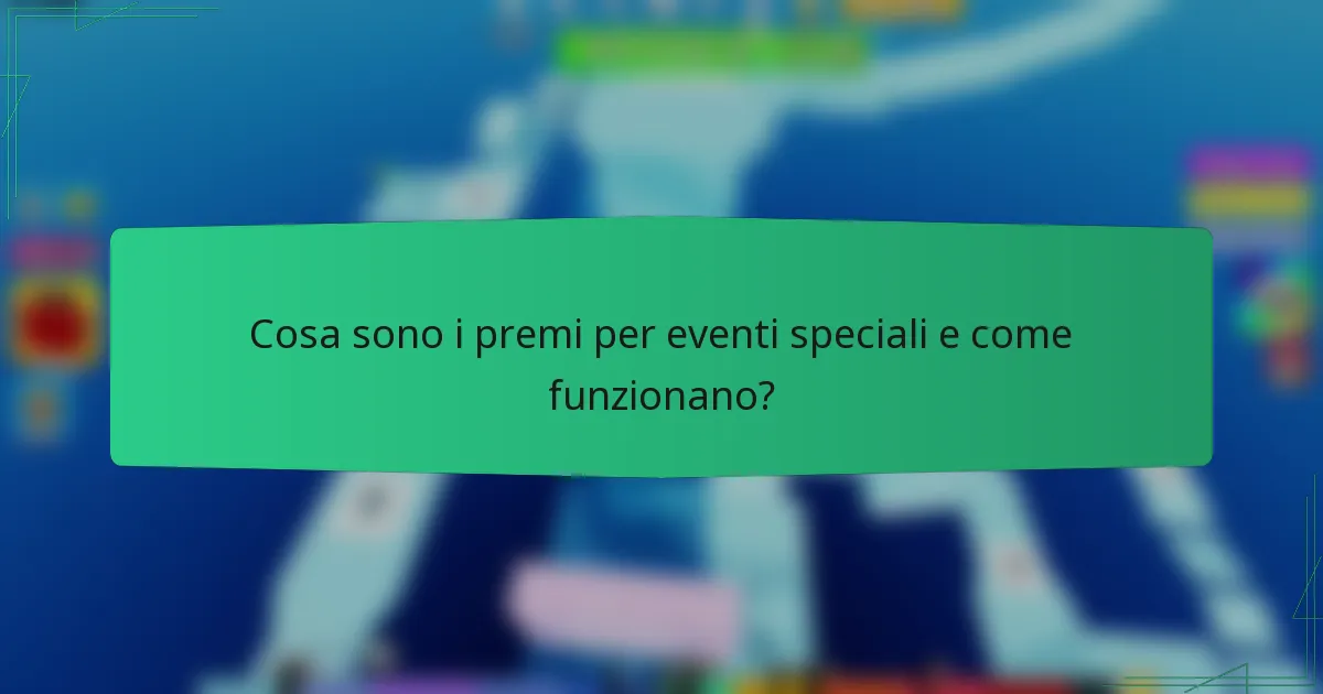 Cosa sono i premi per eventi speciali e come funzionano?