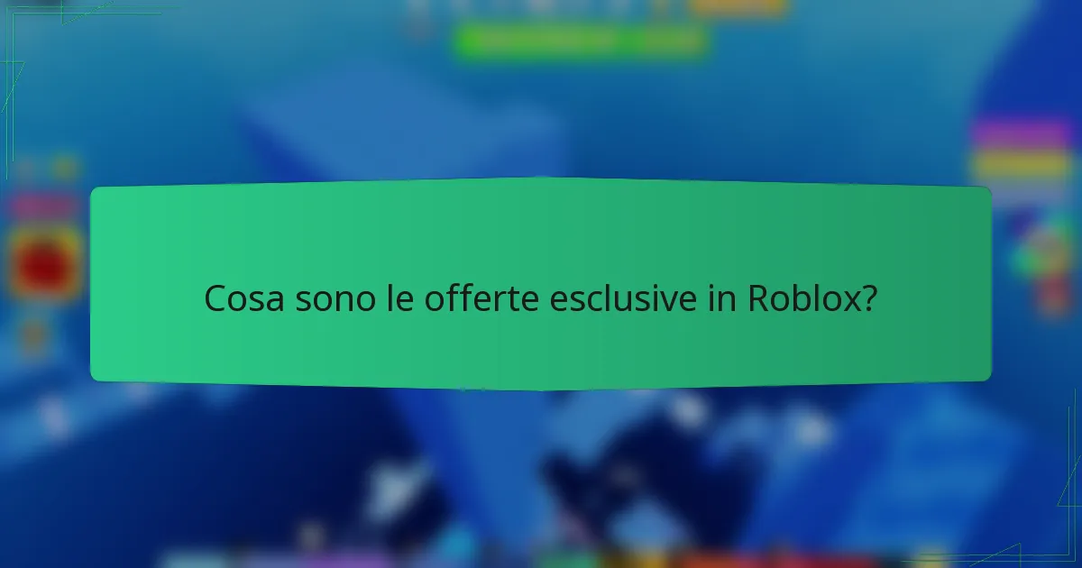 Cosa sono le offerte esclusive in Roblox?