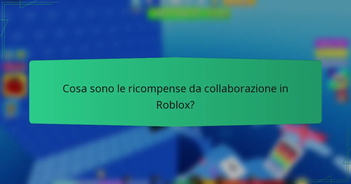Cosa sono le ricompense da collaborazione in Roblox?