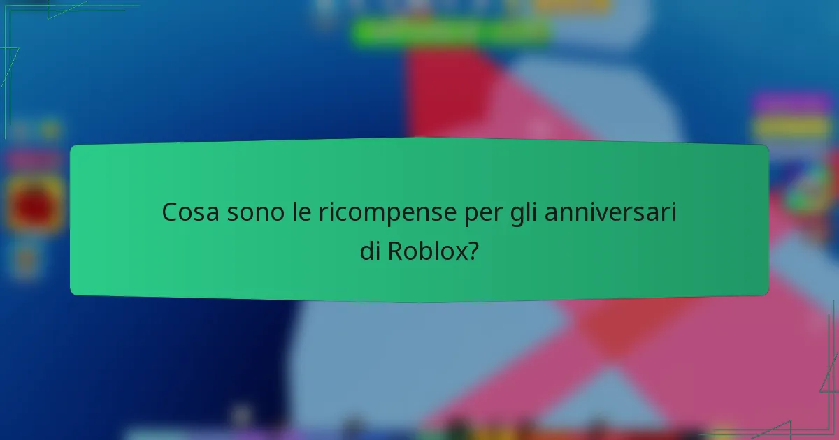 Cosa sono le ricompense per gli anniversari di Roblox?