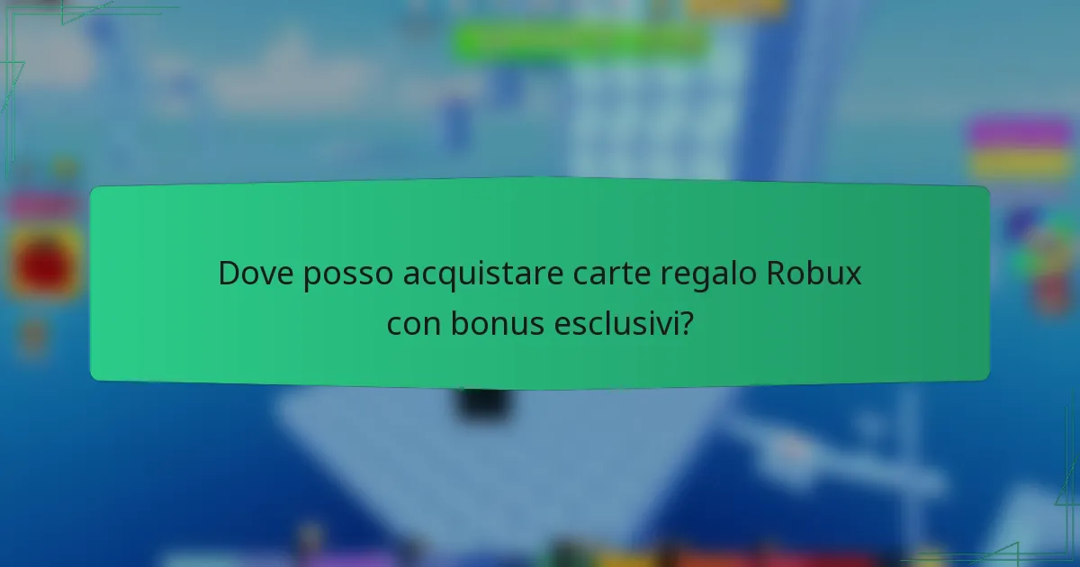 Dove posso acquistare carte regalo Robux con bonus esclusivi?
