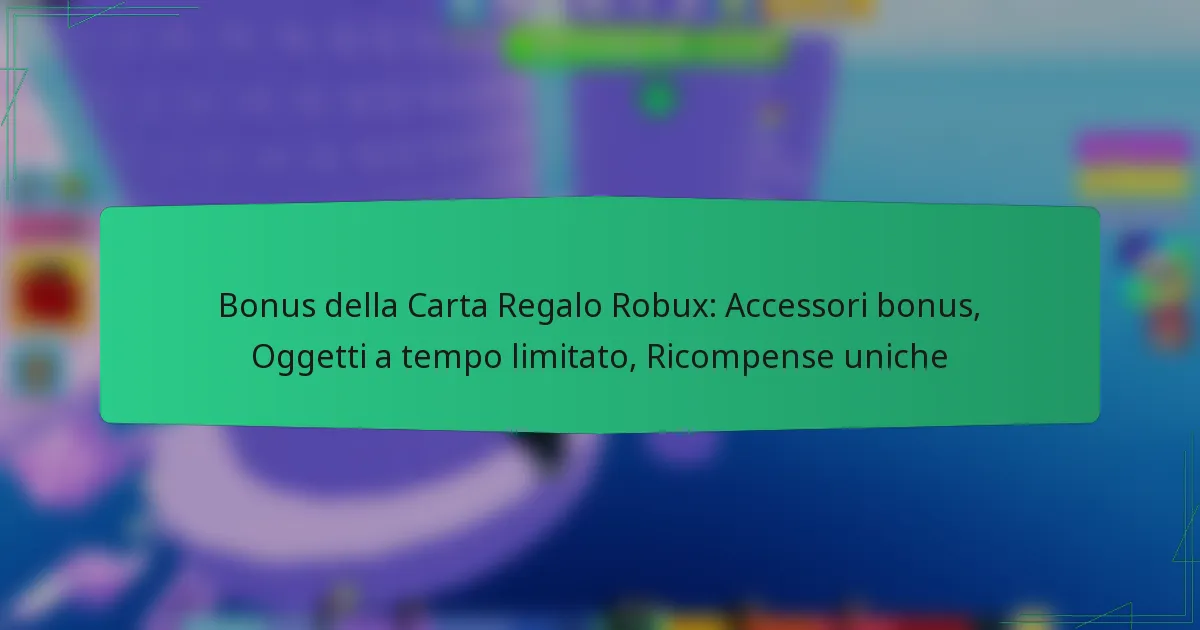 Bonus della Carta Regalo Robux: Accessori bonus, Oggetti a tempo limitato, Ricompense uniche