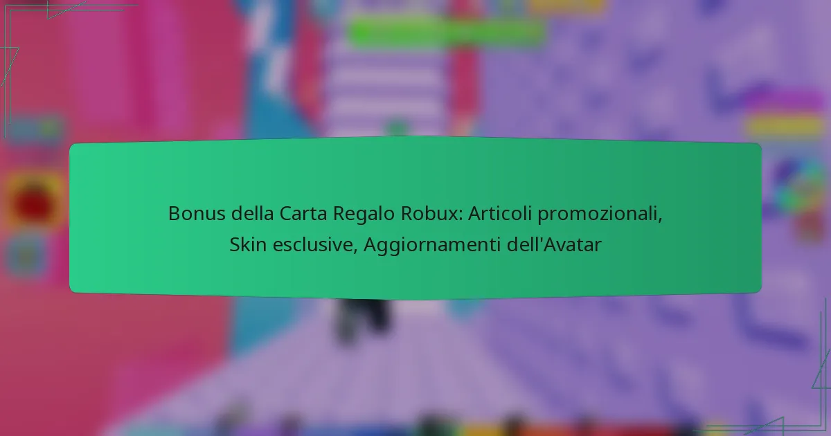 Bonus della Carta Regalo Robux: Articoli promozionali, Skin esclusive, Aggiornamenti dell’Avatar