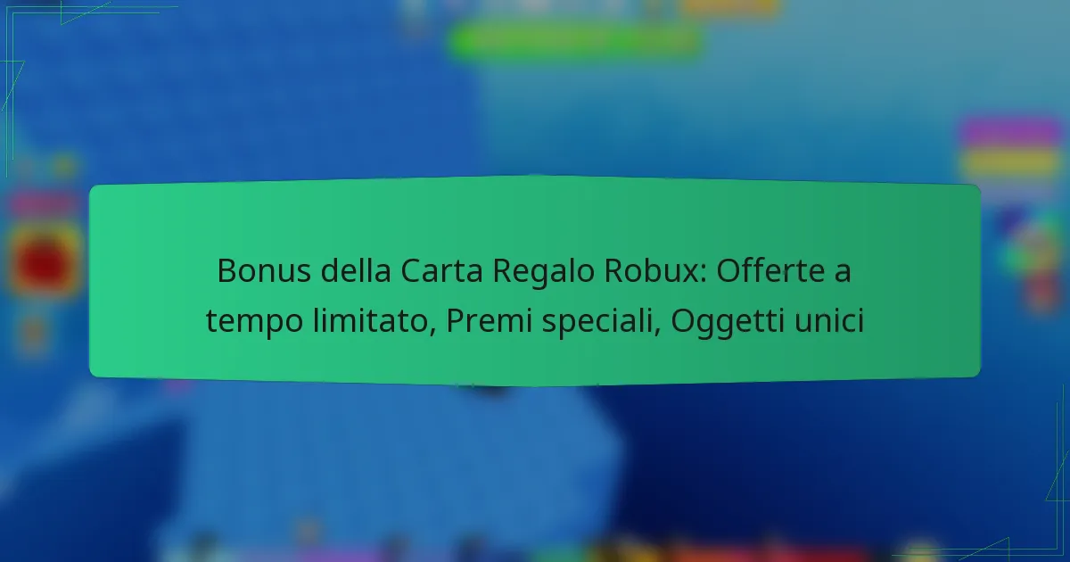 Bonus della Carta Regalo Robux: Offerte a tempo limitato, Premi speciali, Oggetti unici