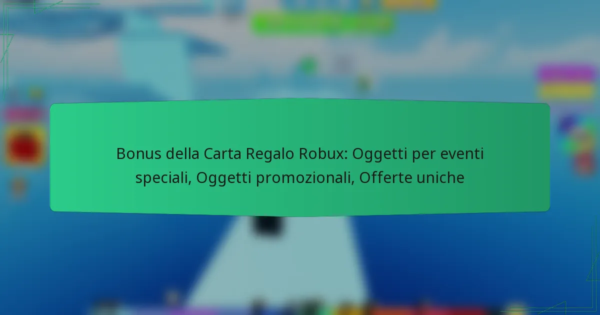 Bonus della Carta Regalo Robux: Oggetti per eventi speciali, Oggetti promozionali, Offerte uniche