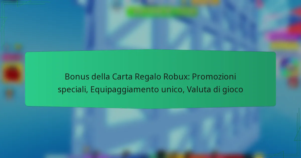 Bonus della Carta Regalo Robux: Promozioni speciali, Equipaggiamento unico, Valuta di gioco
