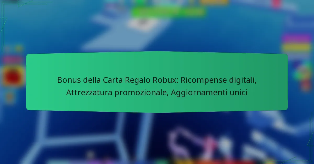 Bonus della Carta Regalo Robux: Ricompense digitali, Attrezzatura promozionale, Aggiornamenti unici