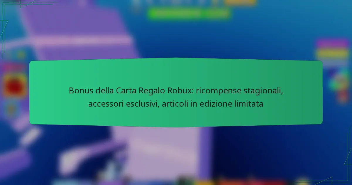 Bonus della Carta Regalo Robux: ricompense stagionali, accessori esclusivi, articoli in edizione limitata