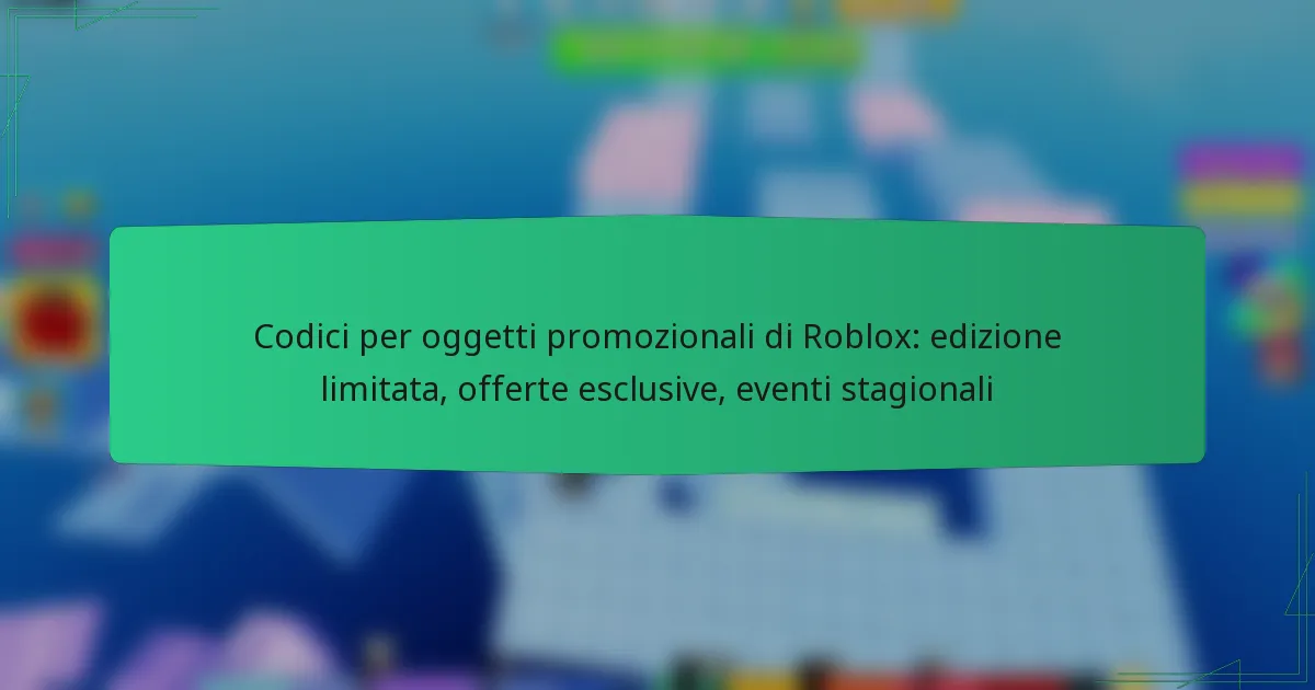 Codici per oggetti promozionali di Roblox: edizione limitata, offerte esclusive, eventi stagionali