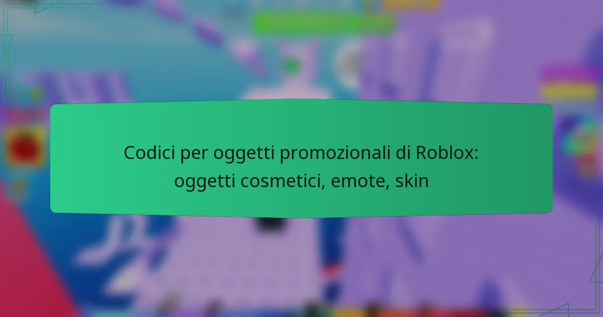 Codici per oggetti promozionali di Roblox: oggetti cosmetici, emote, skin