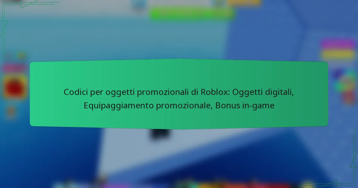 Codici per oggetti promozionali di Roblox: Oggetti digitali, Equipaggiamento promozionale, Bonus in-game