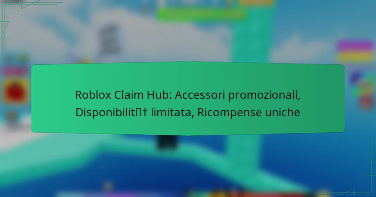 Roblox Claim Hub: Accessori promozionali, Disponibilità limitata, Ricompense uniche