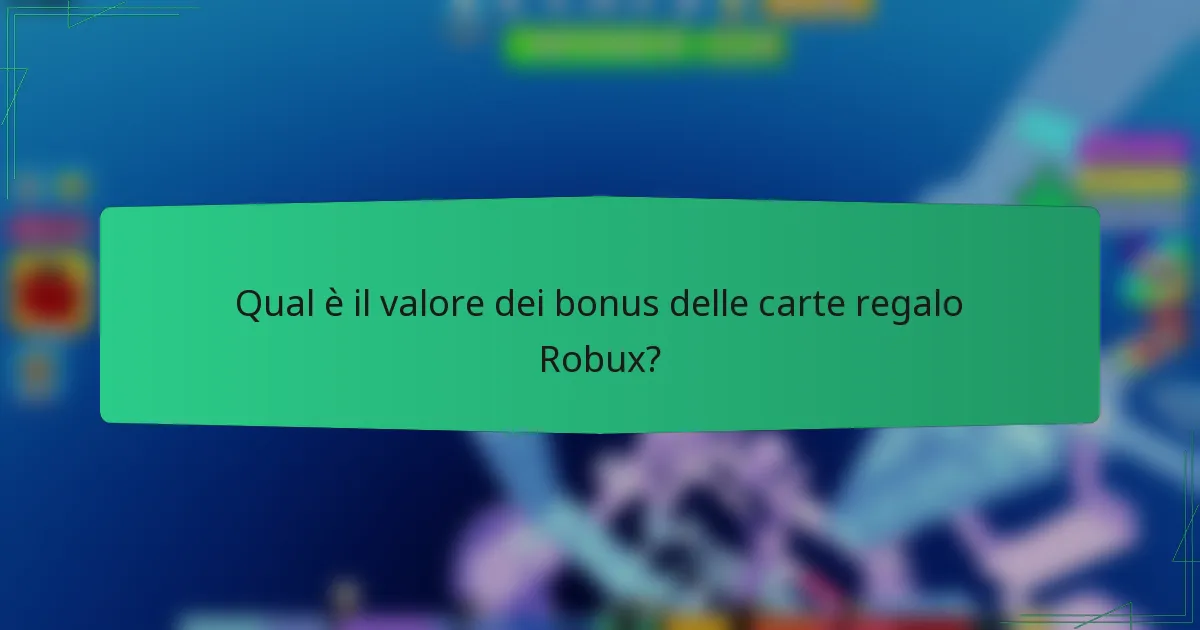 Qual è il valore dei bonus delle carte regalo Robux?