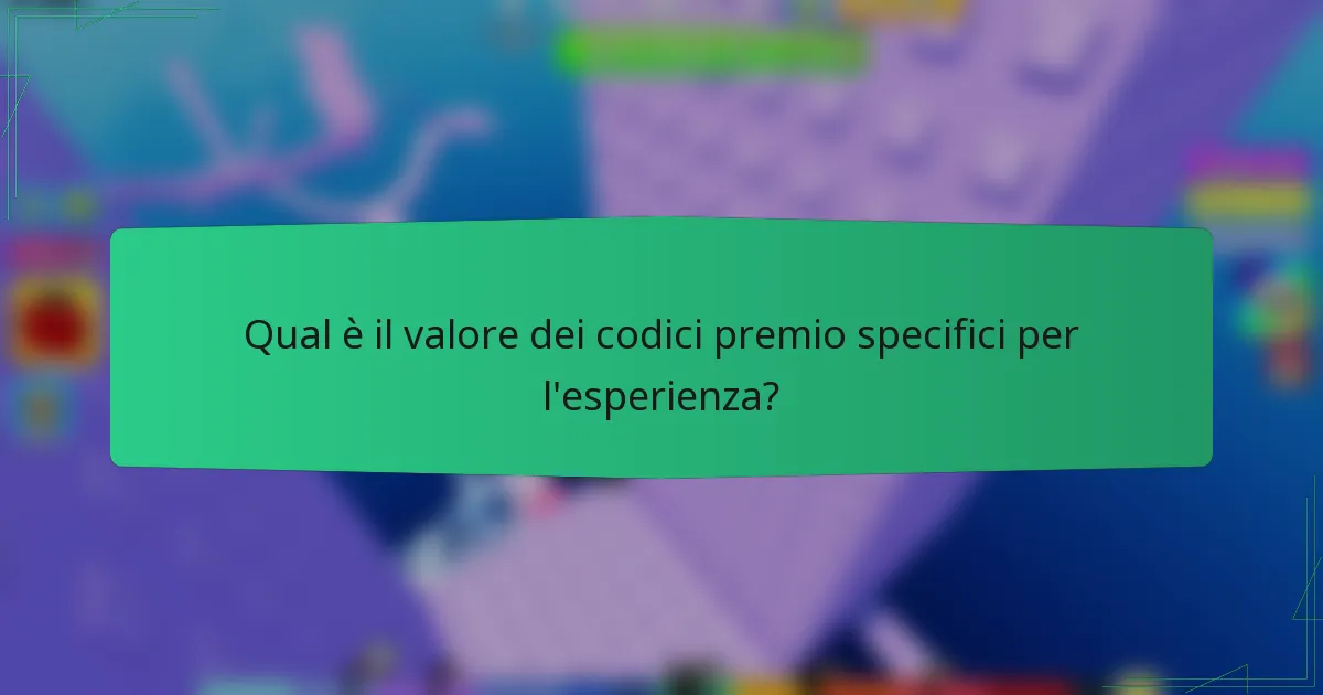 Qual è il valore dei codici premio specifici per l'esperienza?
