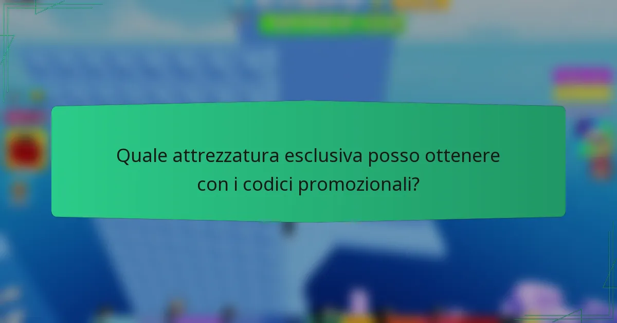 Quale attrezzatura esclusiva posso ottenere con i codici promozionali?