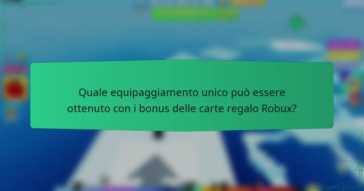 Quale equipaggiamento unico può essere ottenuto con i bonus delle carte regalo Robux?