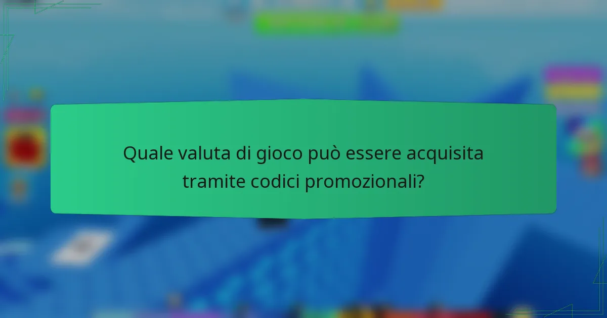 Quale valuta di gioco può essere acquisita tramite codici promozionali?