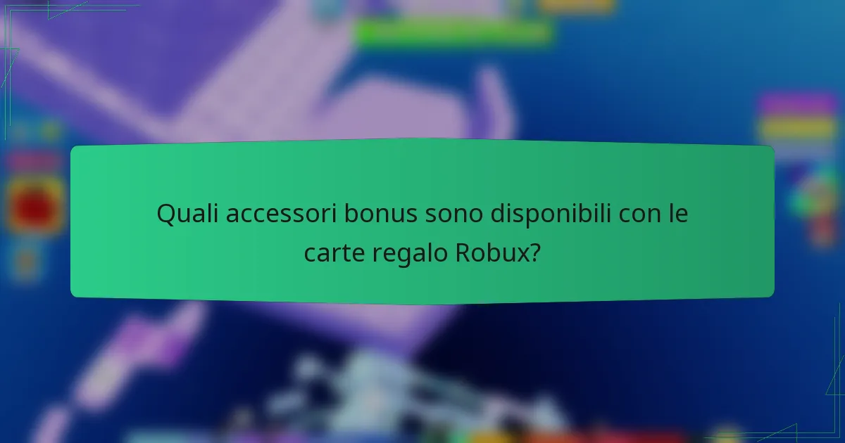 Quali accessori bonus sono disponibili con le carte regalo Robux?
