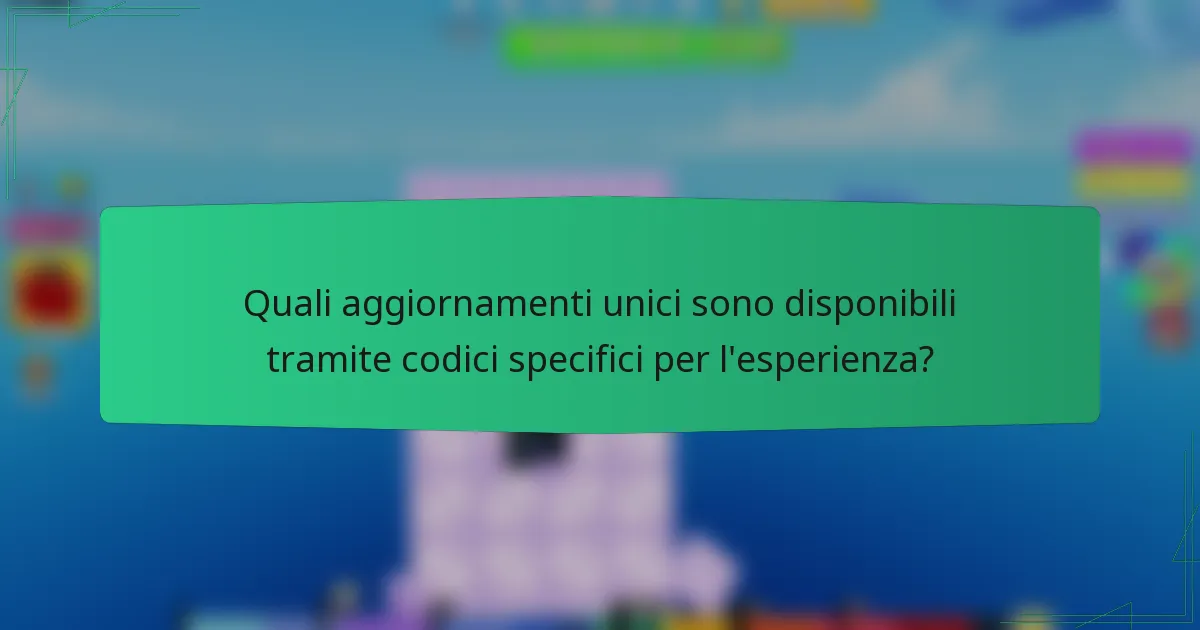 Quali aggiornamenti unici sono disponibili tramite codici specifici per l'esperienza?