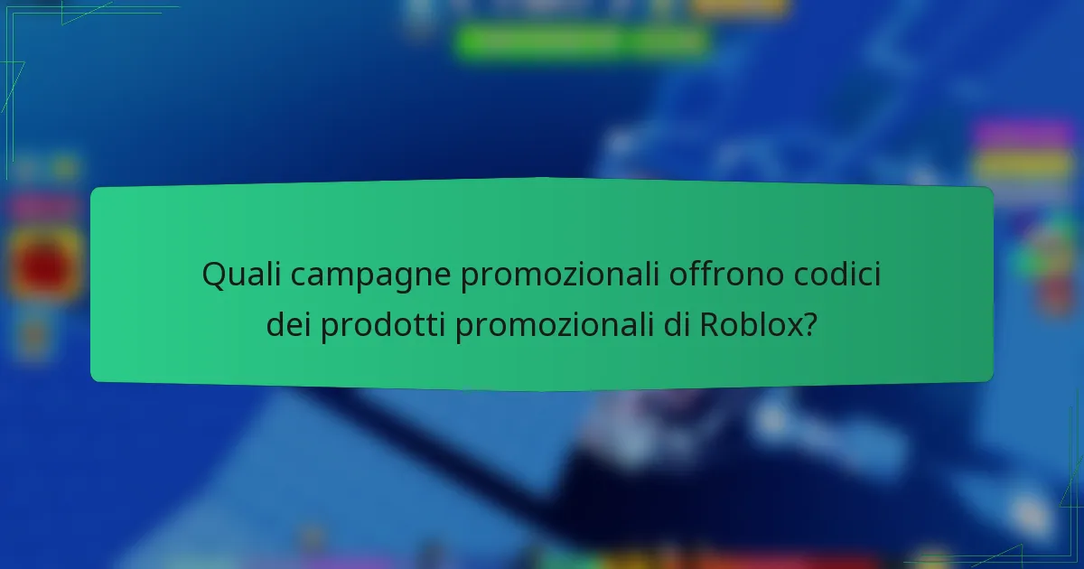 Quali campagne promozionali offrono codici dei prodotti promozionali di Roblox?