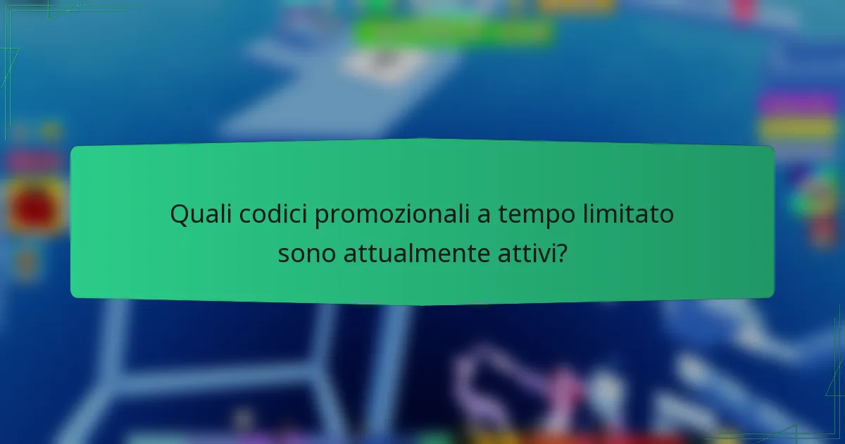 Quali codici promozionali a tempo limitato sono attualmente attivi?