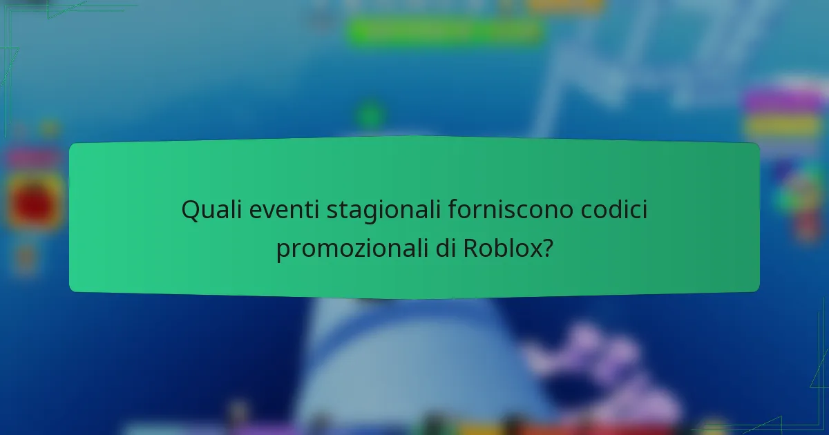 Quali eventi stagionali forniscono codici promozionali di Roblox?