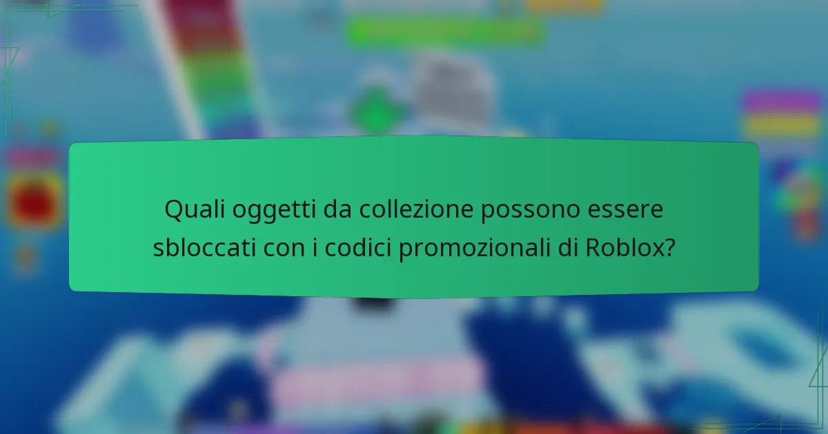Quali oggetti da collezione possono essere sbloccati con i codici promozionali di Roblox?