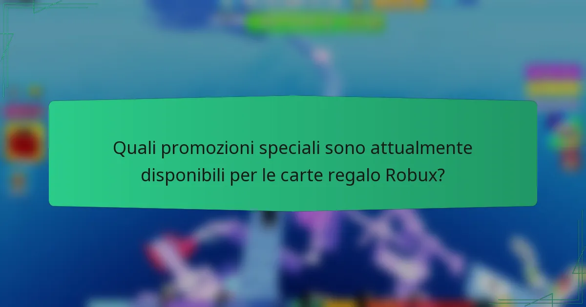 Quali promozioni speciali sono attualmente disponibili per le carte regalo Robux?