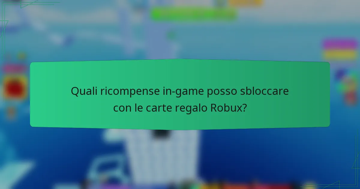 Quali ricompense in-game posso sbloccare con le carte regalo Robux?