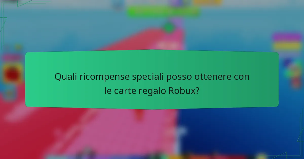 Quali ricompense speciali posso ottenere con le carte regalo Robux?