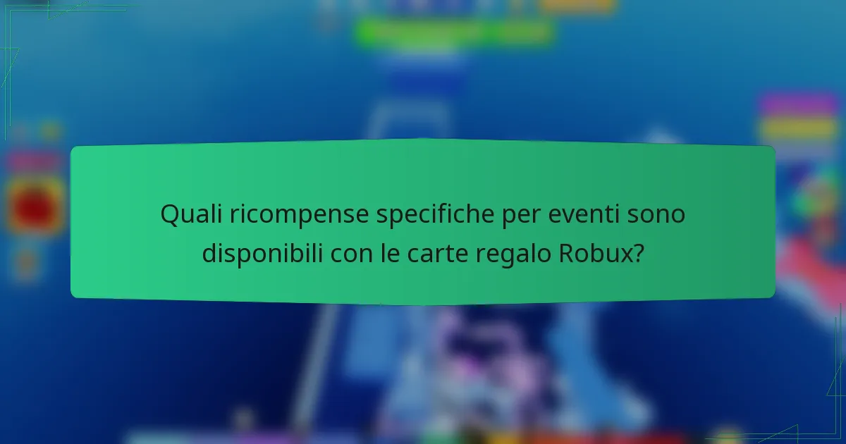 Quali ricompense specifiche per eventi sono disponibili con le carte regalo Robux?