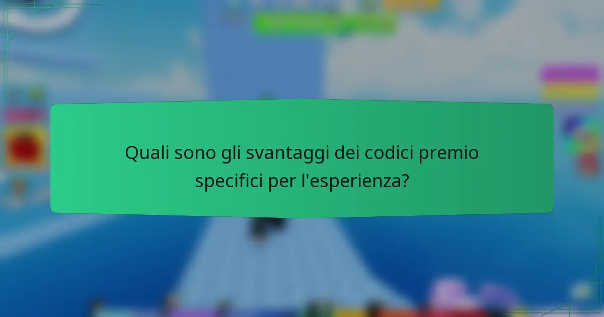 Quali sono gli svantaggi dei codici premio specifici per l'esperienza?