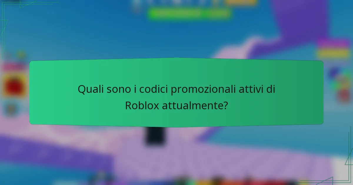 Quali sono i codici promozionali attivi di Roblox attualmente?