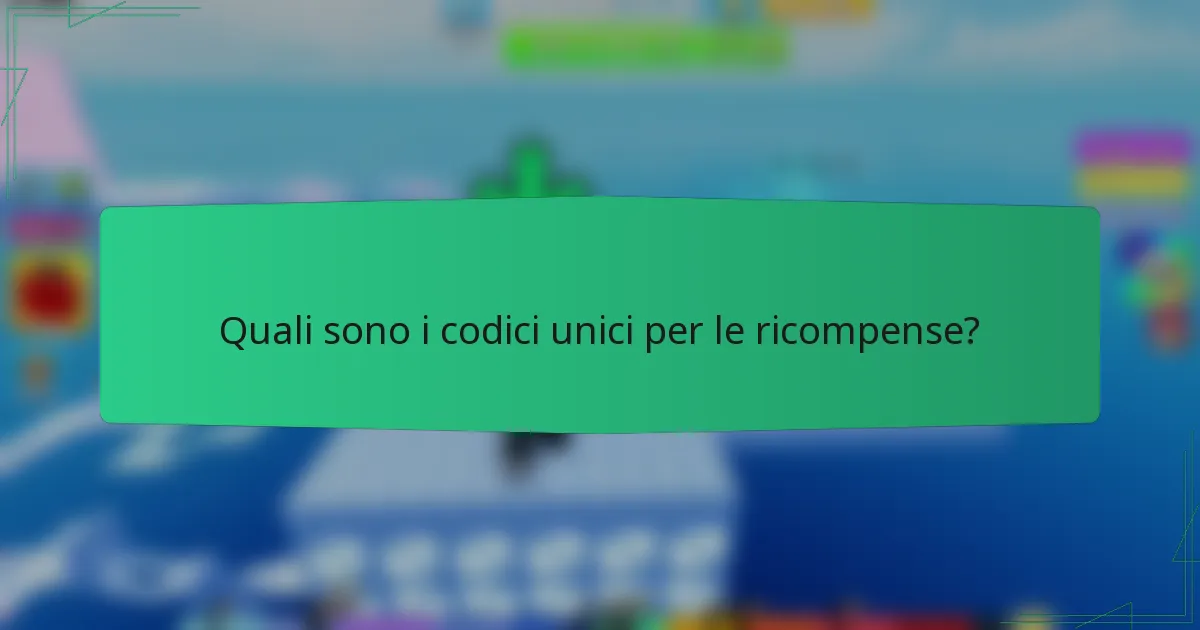 Quali sono i codici unici per le ricompense?