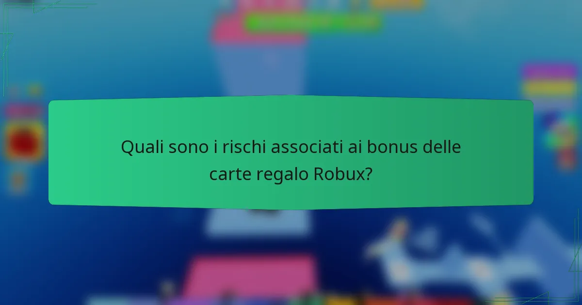 Quali sono i rischi associati ai bonus delle carte regalo Robux?