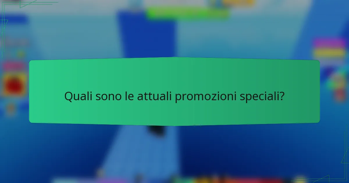 Quali sono le attuali promozioni speciali?