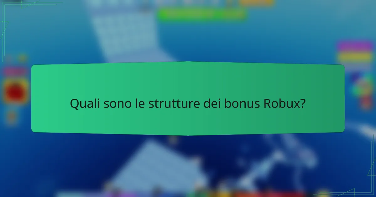 Quali sono le strutture dei bonus Robux?