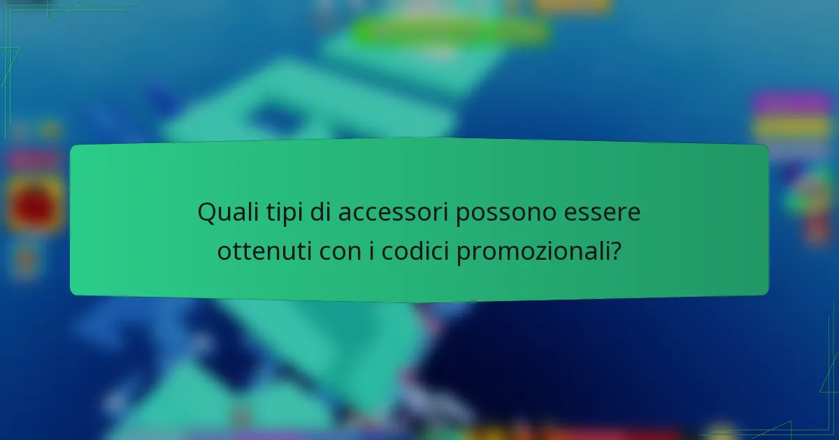 Quali tipi di accessori possono essere ottenuti con i codici promozionali?